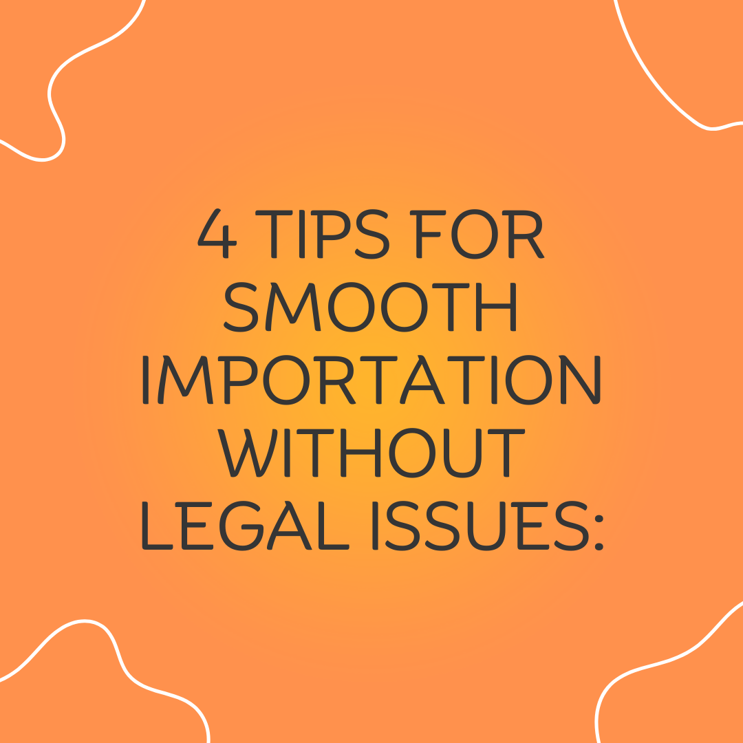 1 4 tips for smooth importation without legal issues